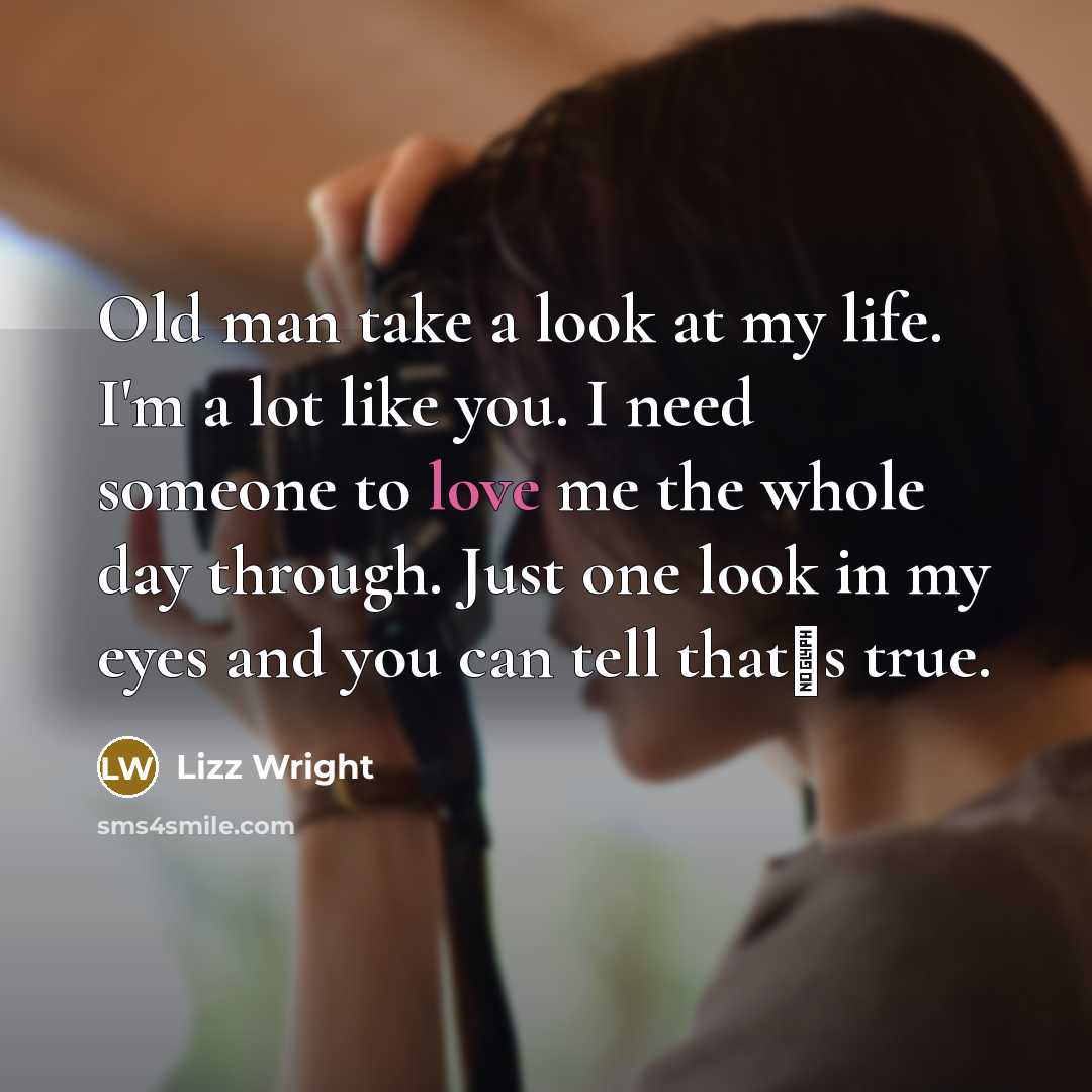 “Old man take a look at my life. I'm a…” quote by Lizz Wright