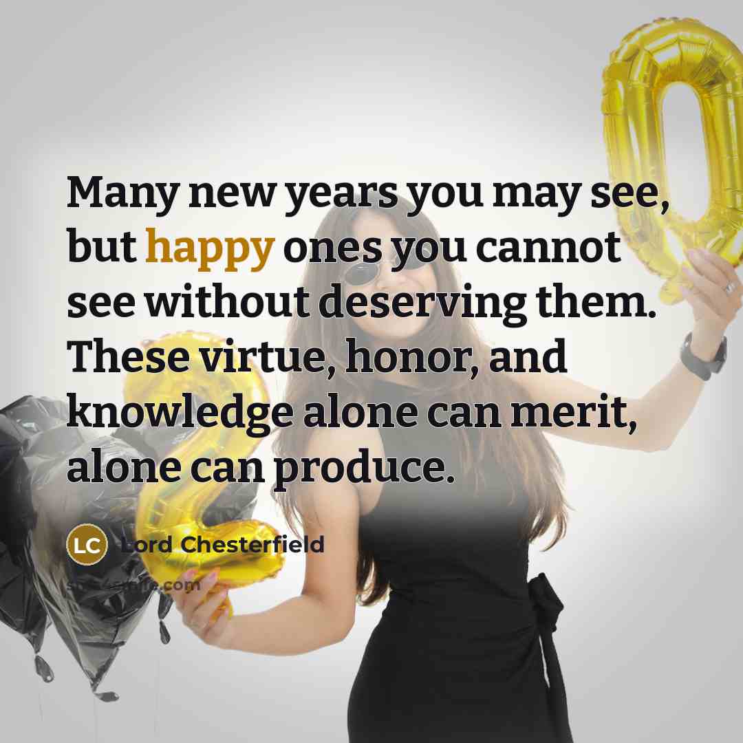 “Many new years you may see, but happy ones you…” quote by Lord Chesterfield