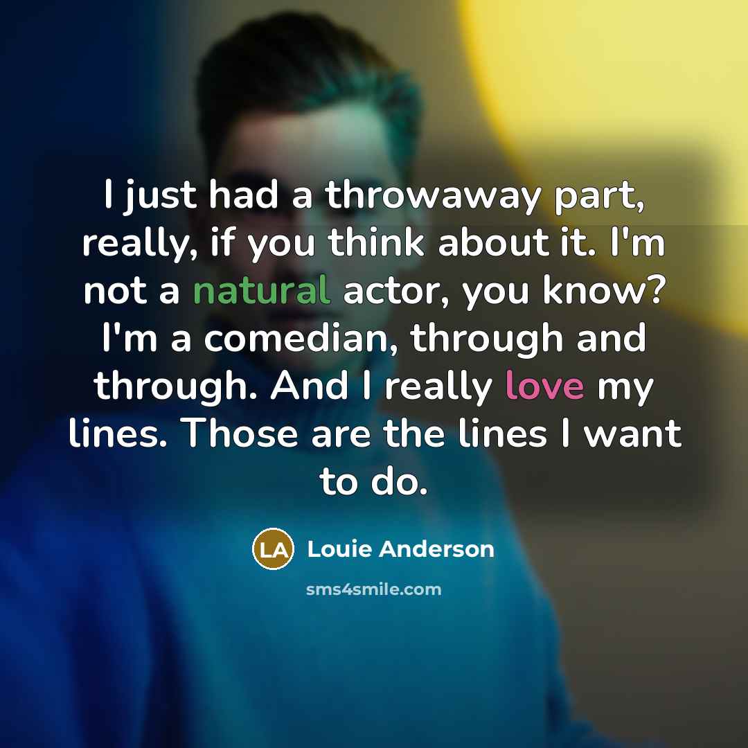 “I just had a throwaway part, really, if you think…” quote by Louie Anderson