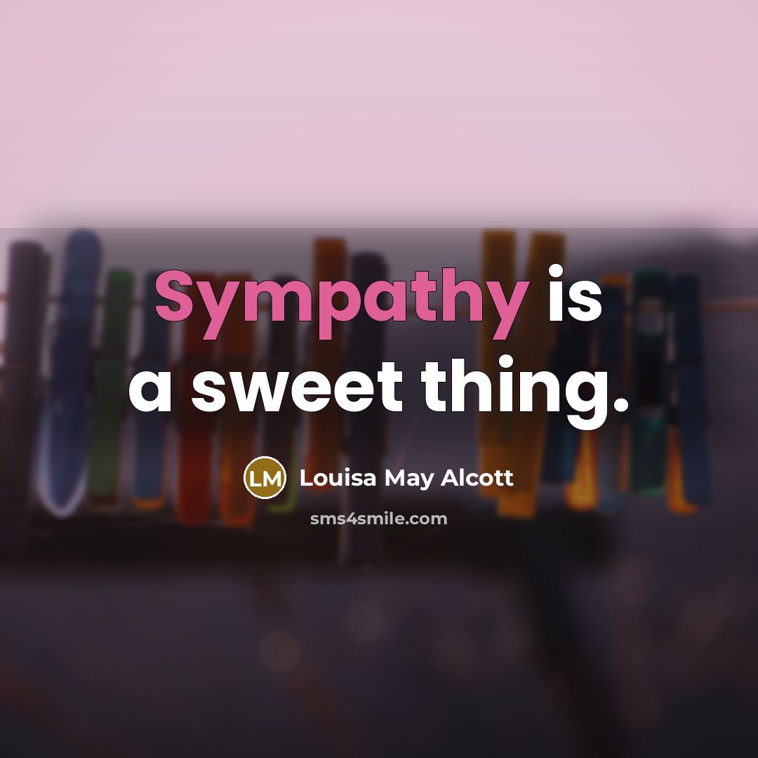 “Sympathy is a sweet thing.…” quote by Louisa May Alcott