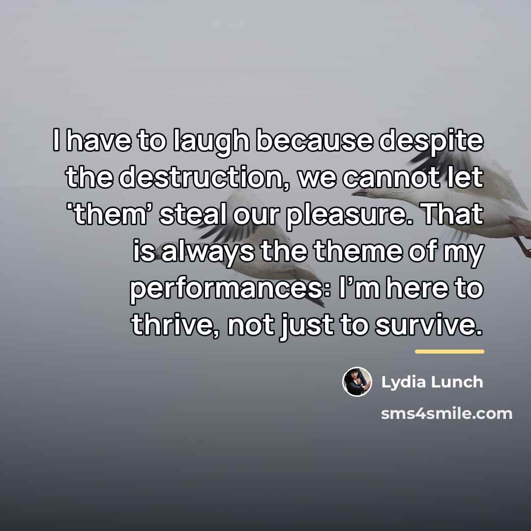 “I have to laugh because despite the destruction, we cannot…” quote by Lydia Lunch