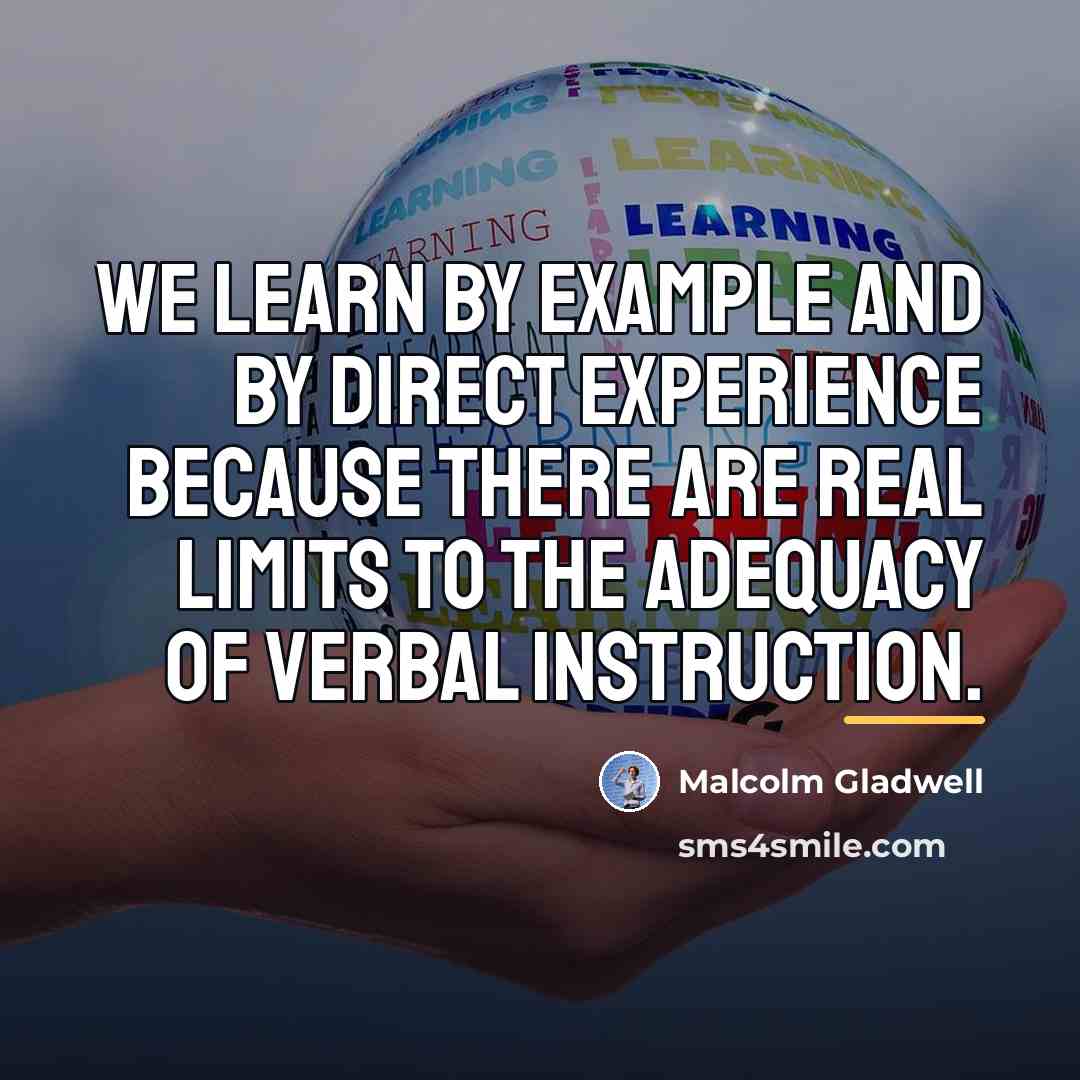 “We learn by example and by direct experience because there…” quote by Malcolm Gladwell