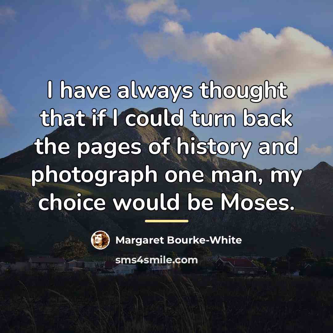“I have always thought that if I could turn back…” quote by Margaret Bourke-White