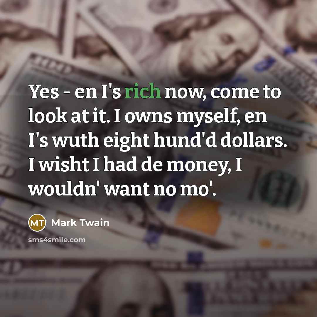 “Yes - en I's rich now, come to look at…” quote by Mark Twain
