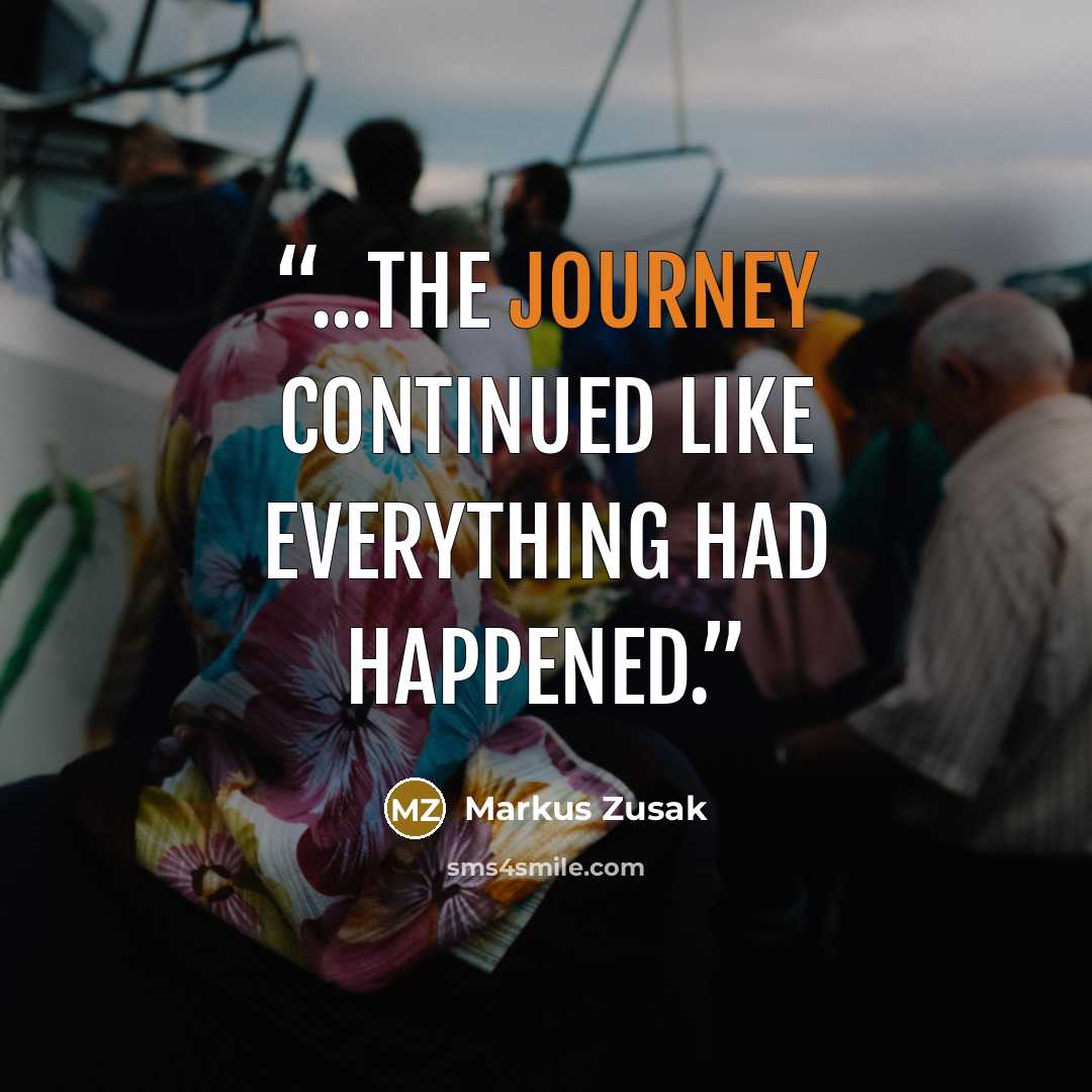 “...the journey continued like everything had happened.” quote by Markus Zusak