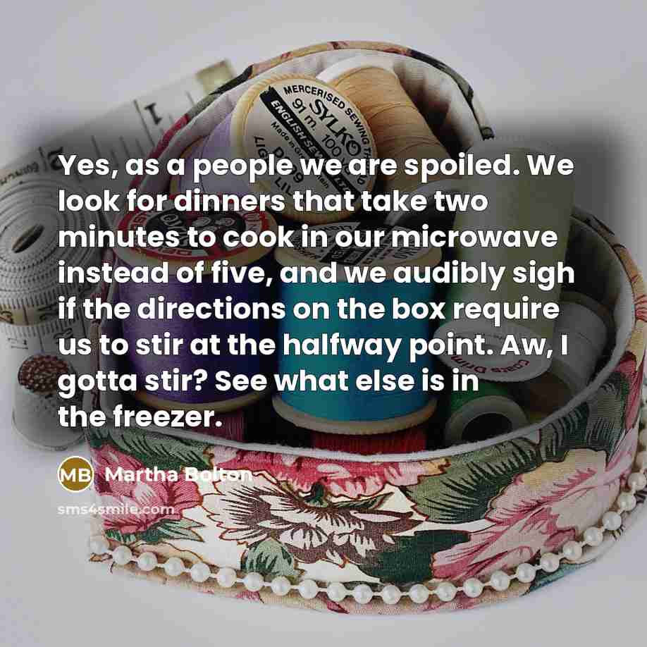 “Yes, as a people we are spoiled. We look for…” quote by Martha Bolton