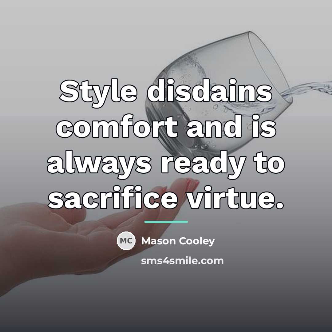 “Style disdains comfort and is always ready to sacrifice virtue.…” quote by Mason Cooley