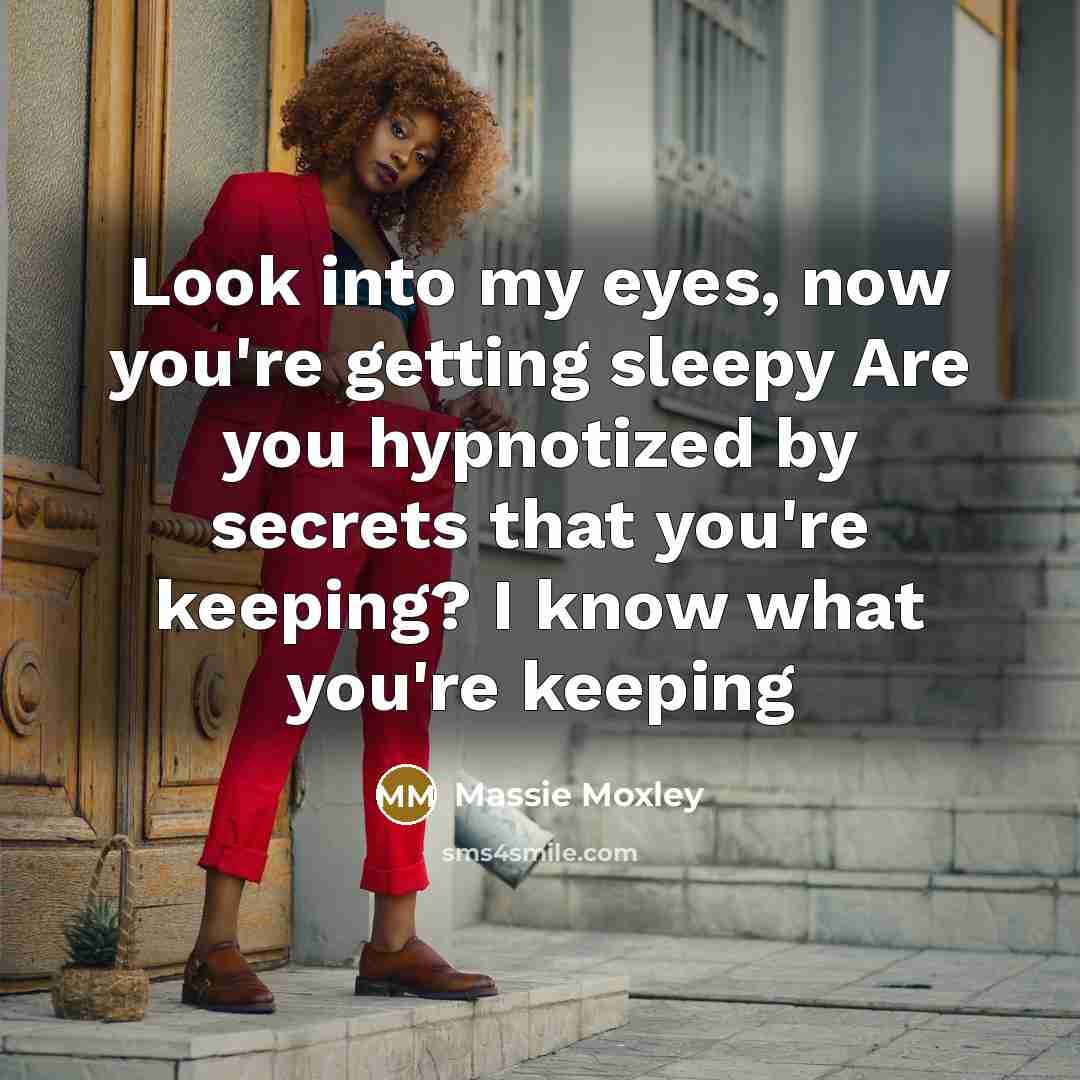 “Look into my eyes, now you're getting sleepy Are you…” quote by Massie Moxley