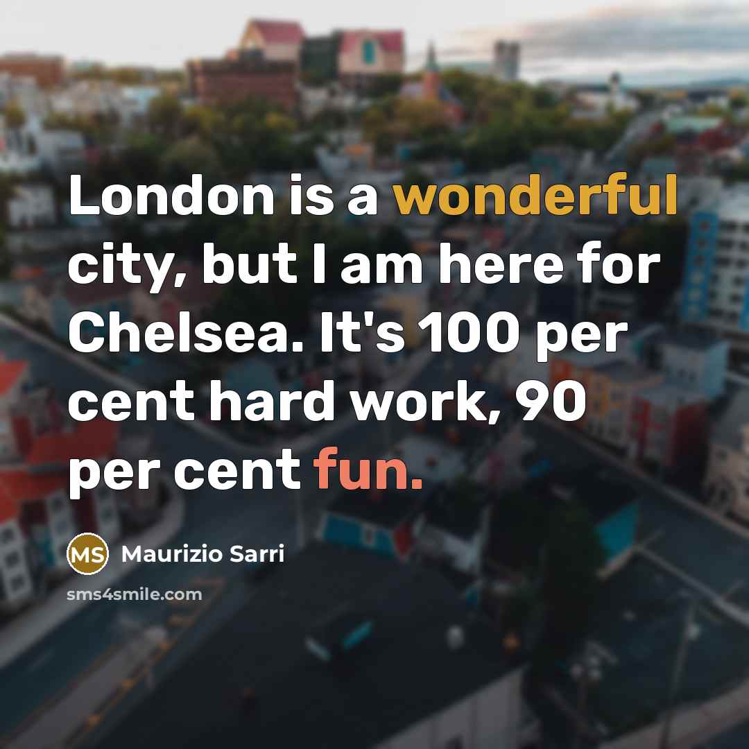 “London is a wonderful city, but I am here for…” quote by Maurizio Sarri