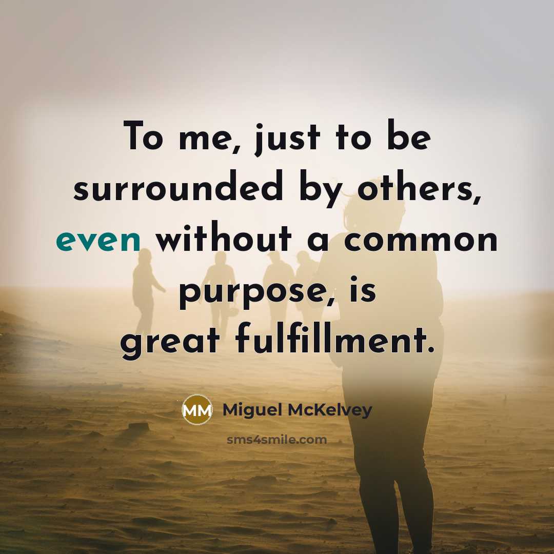 “To me, just to be surrounded by others, even without…” quote by Miguel McKelvey