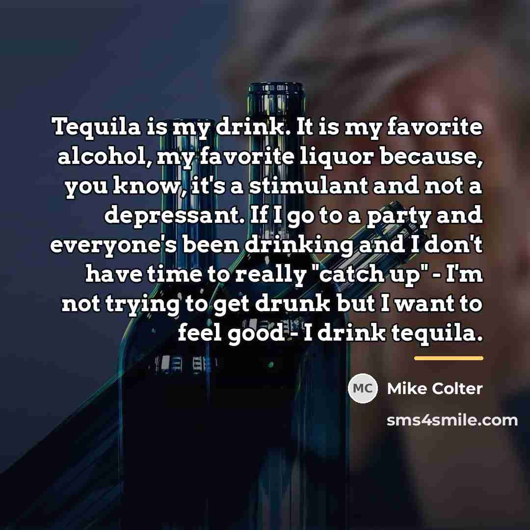 “Tequila is my drink. It is my favorite alcohol, my…” quote by Mike Colter
