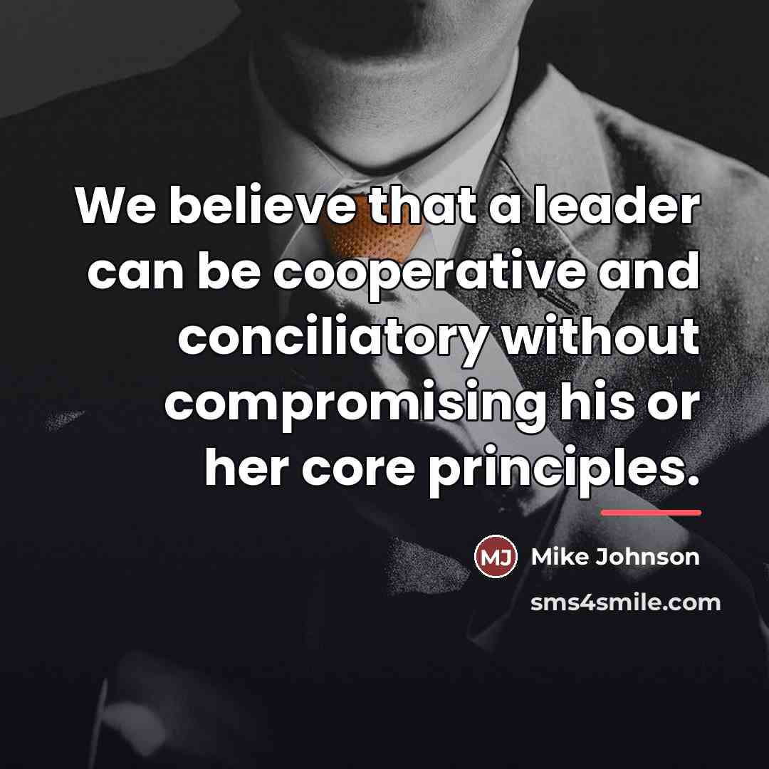 “We believe that a leader can be cooperative and conciliatory…” quote by Mike Johnson