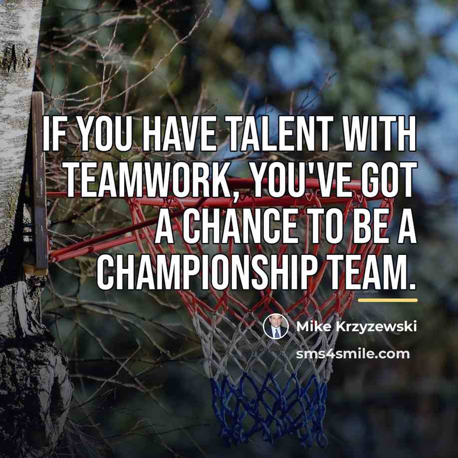 “If you have talent with teamwork, you've got a chance…” quote by Mike Krzyzewski