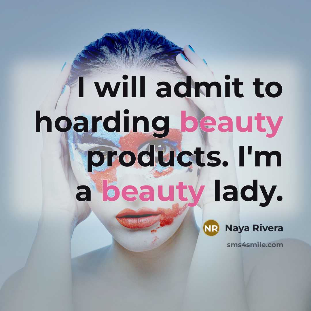 “I will admit to hoarding beauty products. I'm a beauty…” quote by Naya Rivera