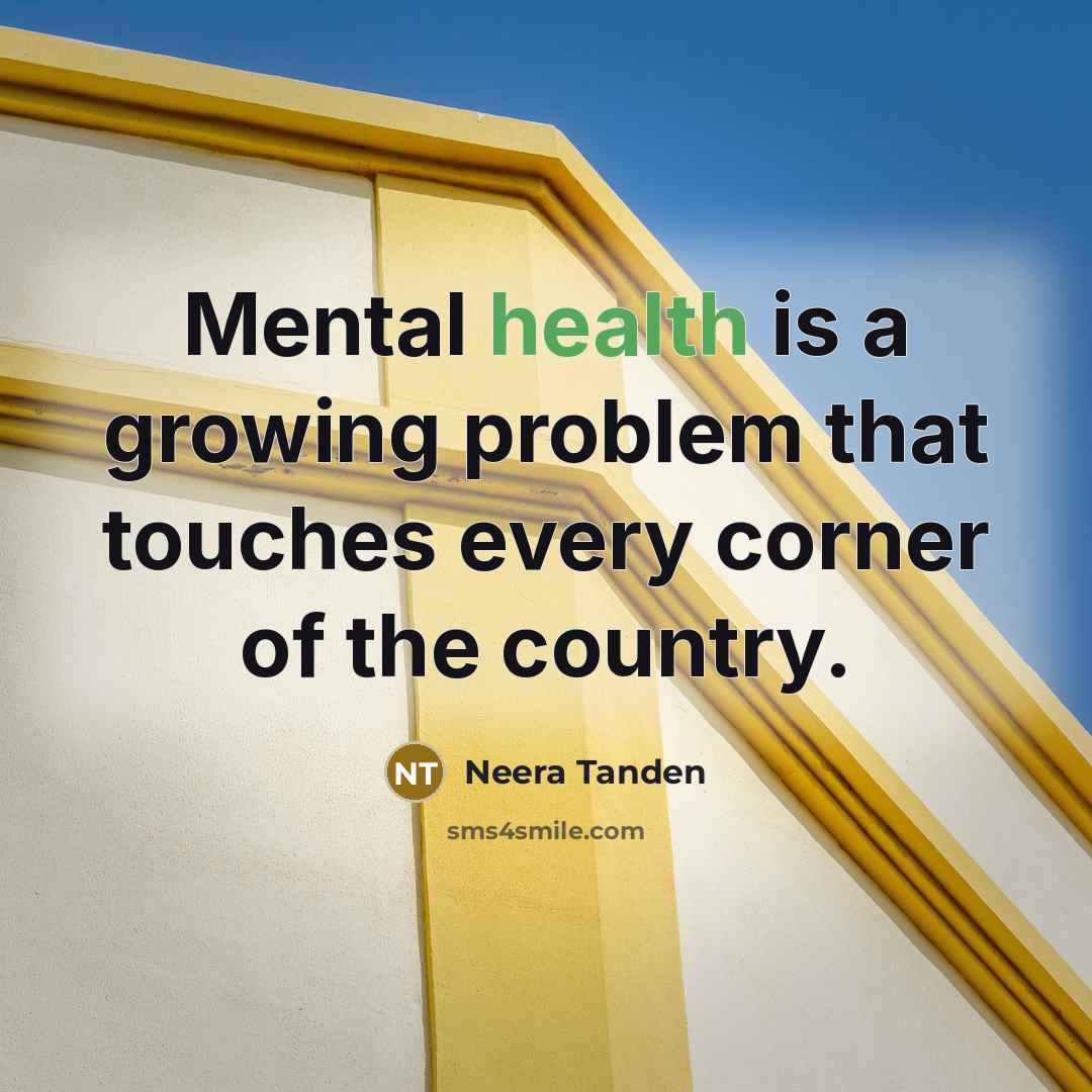 “Mental health is a growing problem that touches every corner…” quote by Neera Tanden