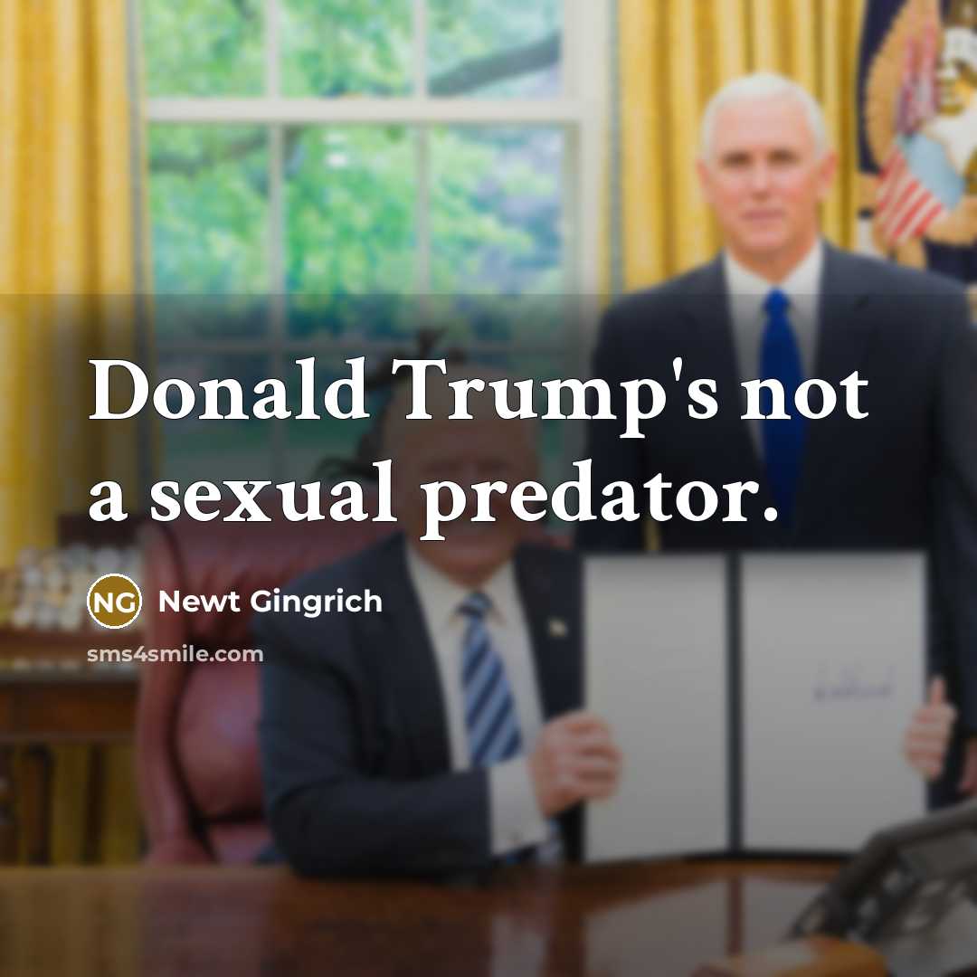 “Donald Trump's not a sexual predator.…” quote by Newt Gingrich