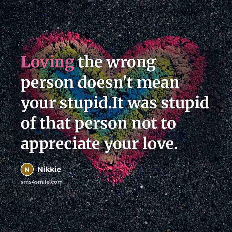 “Loving the wrong person doesn't mean your stupid.It was stupid…” quote by Nikkie
