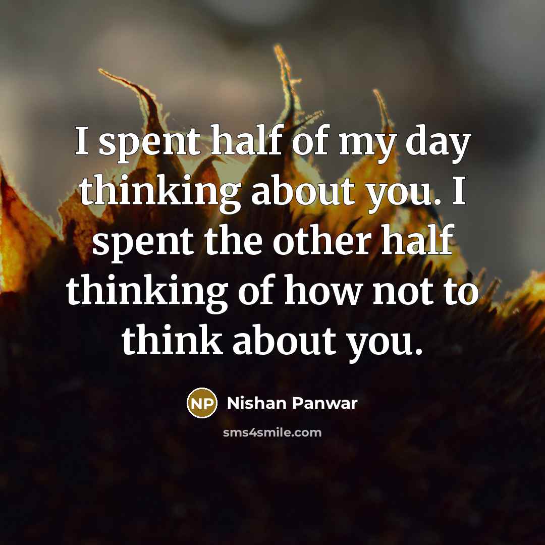 “I spent half of my day thinking about you. I…” quote by Nishan Panwar