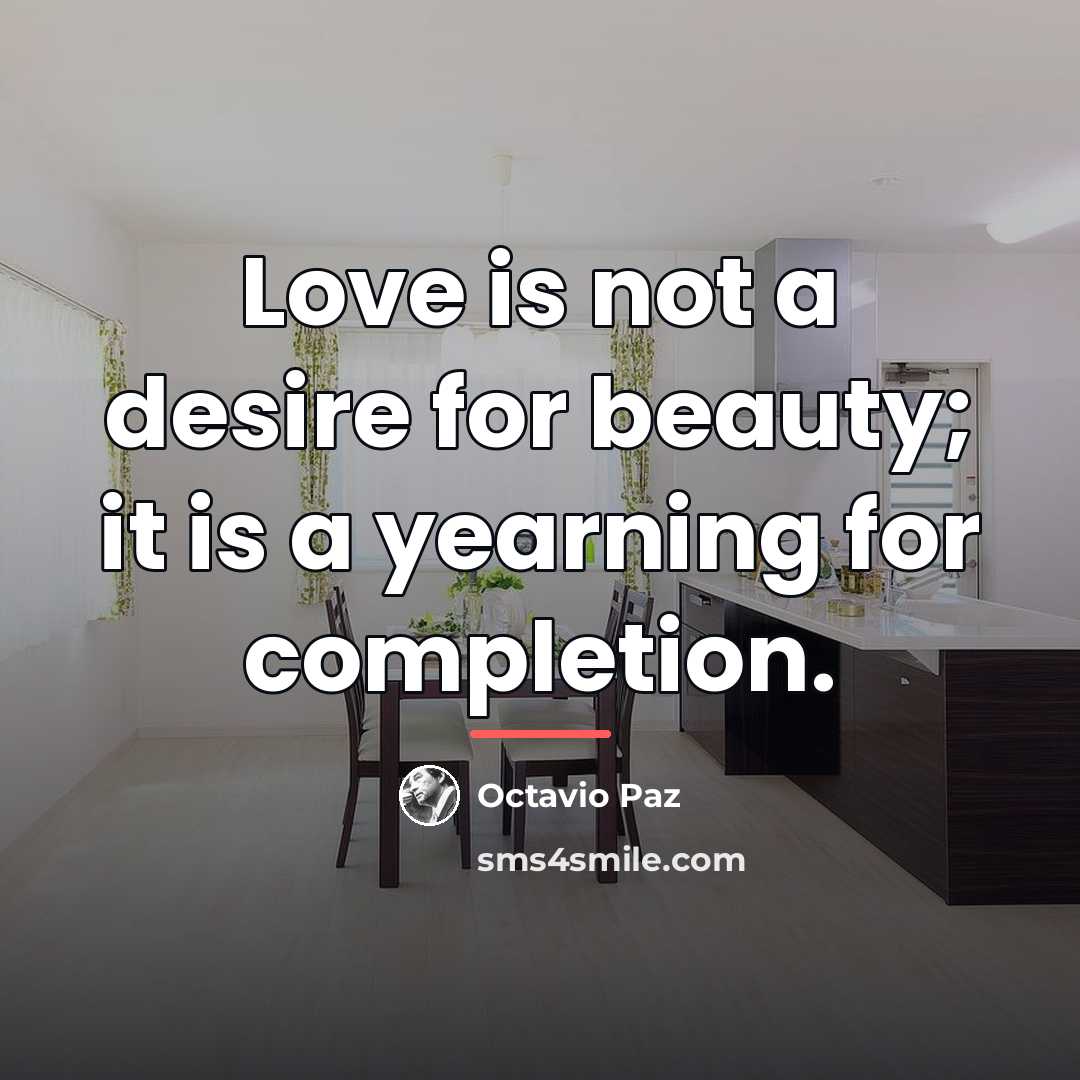 “Love is not a desire for beauty; it is a…” quote by Octavio Paz