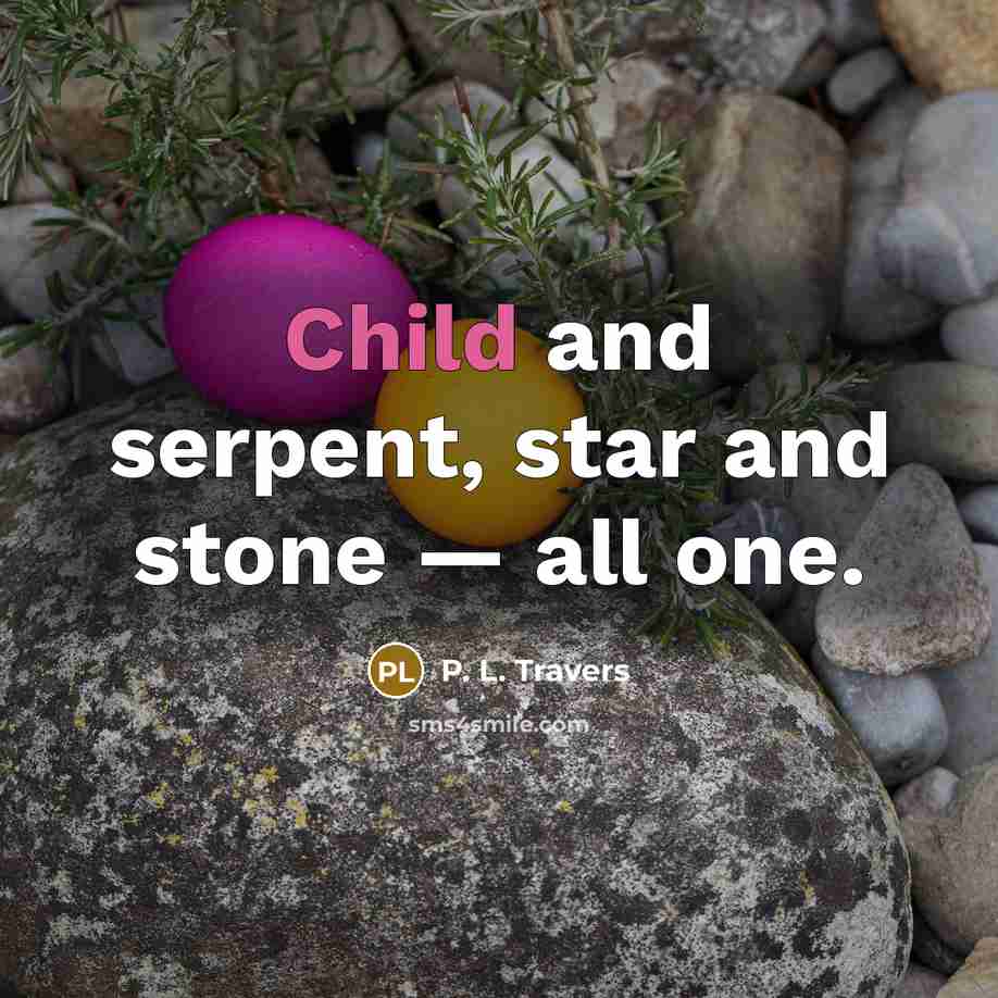 “Child and serpent, star and stone — all one.…” quote by P. L. Travers