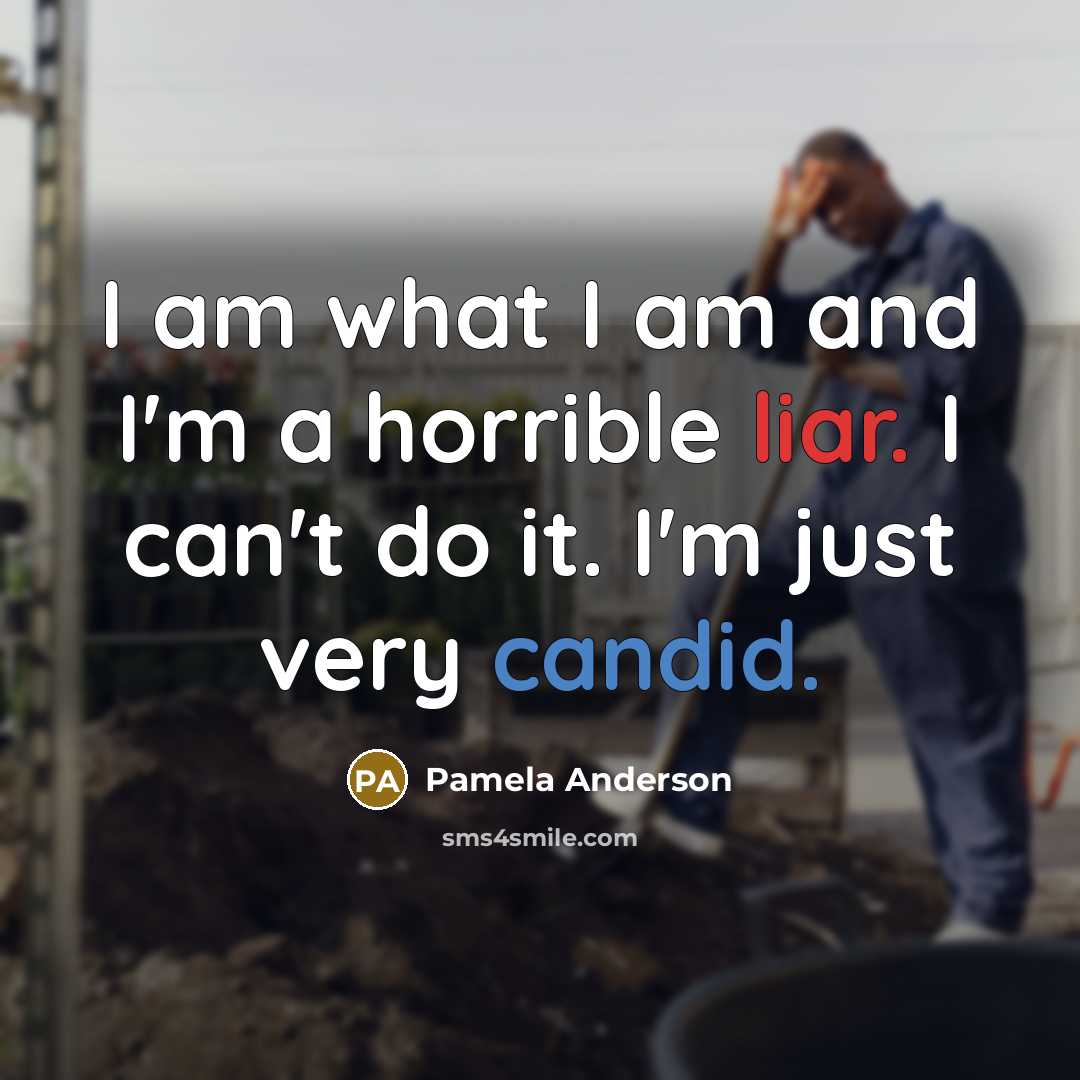 “I am what I am and I'm a horrible liar.…” quote by Pamela Anderson
