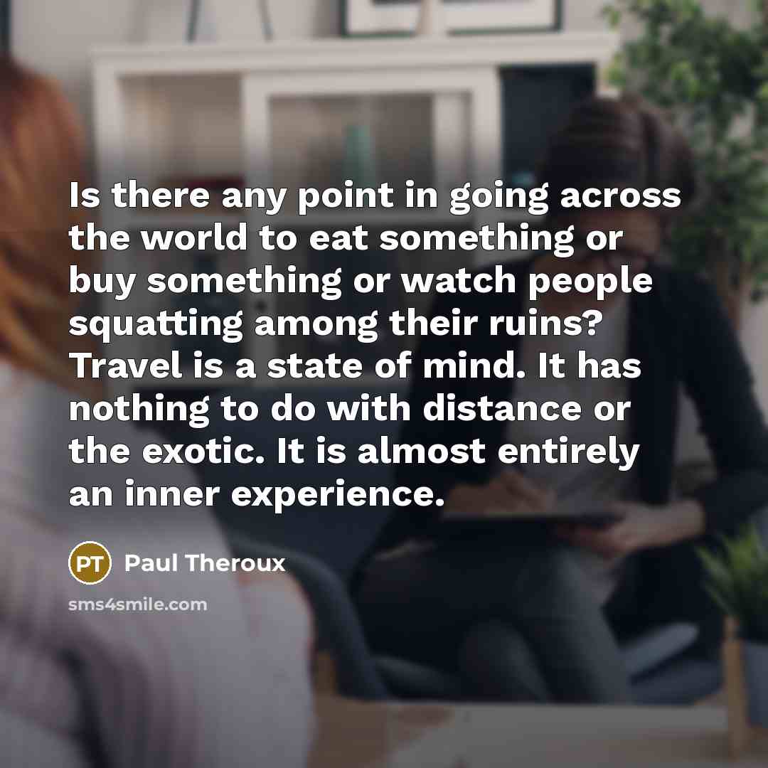 “Is there any point in going across the world to…” quote by Paul Theroux