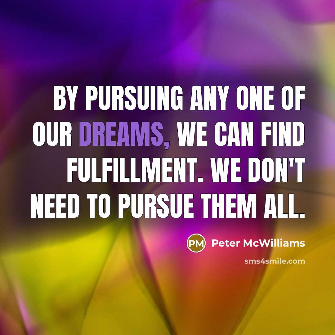 “By pursuing any one of our dreams, we can find…” quote by Peter McWilliams