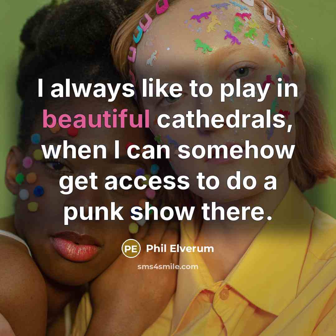 “I always like to play in beautiful cathedrals, when I…” quote by Phil Elverum