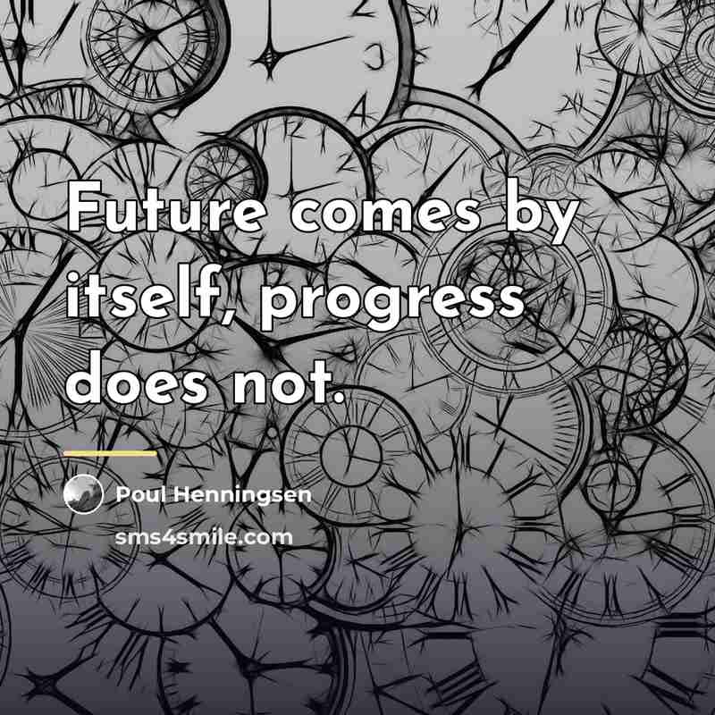 “Future comes by itself, progress does not.…” quote by Poul Henningsen