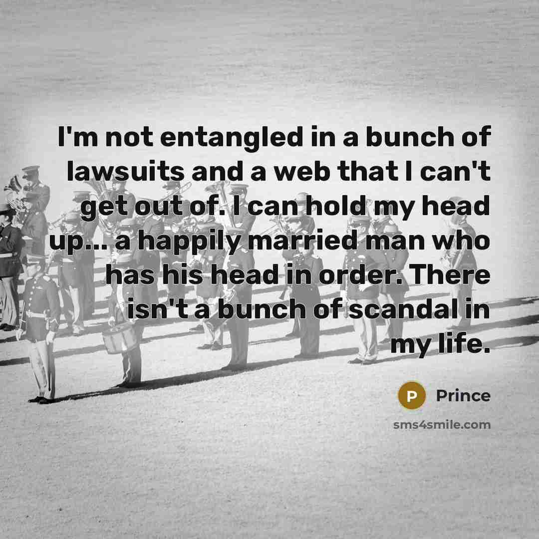 “I'm not entangled in a bunch of lawsuits and a…” quote by Prince
