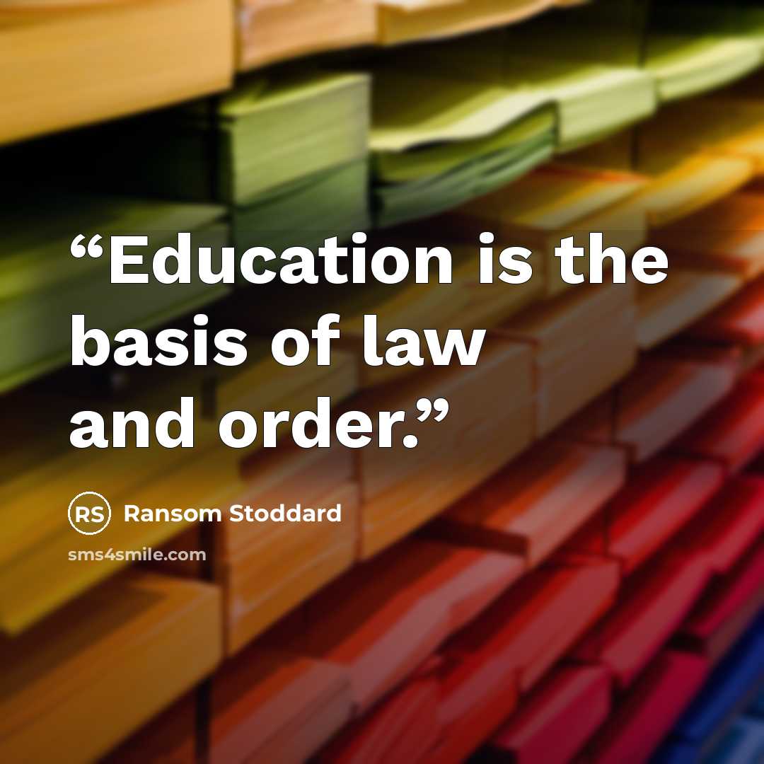 “Education is the basis of law and order.” quote by Ransom Stoddard