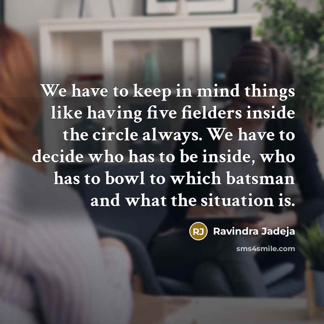 “We have to keep in mind things like having five…” quote by Ravindra Jadeja