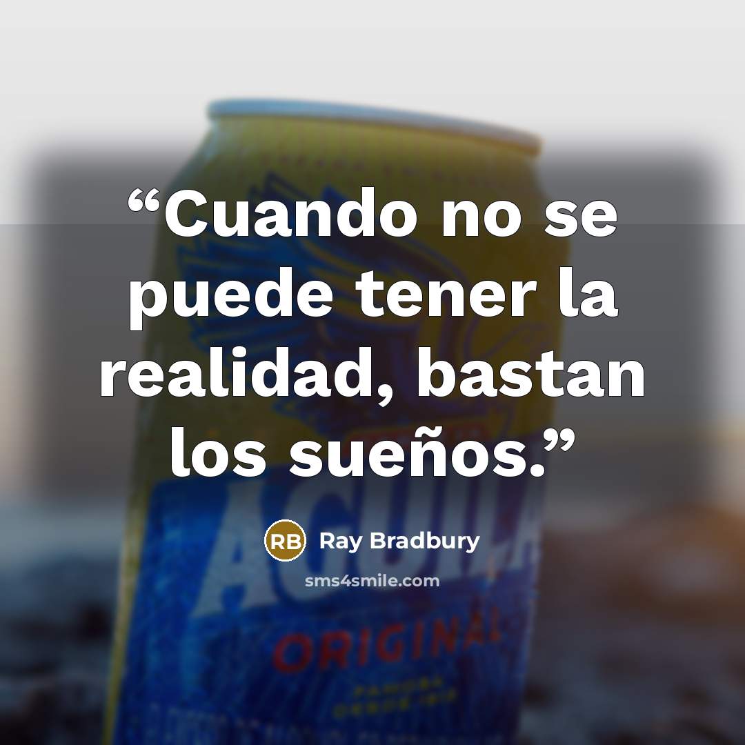 “Cuando no se puede tener la realidad, bastan los sueños.” quote by Ray Bradbury