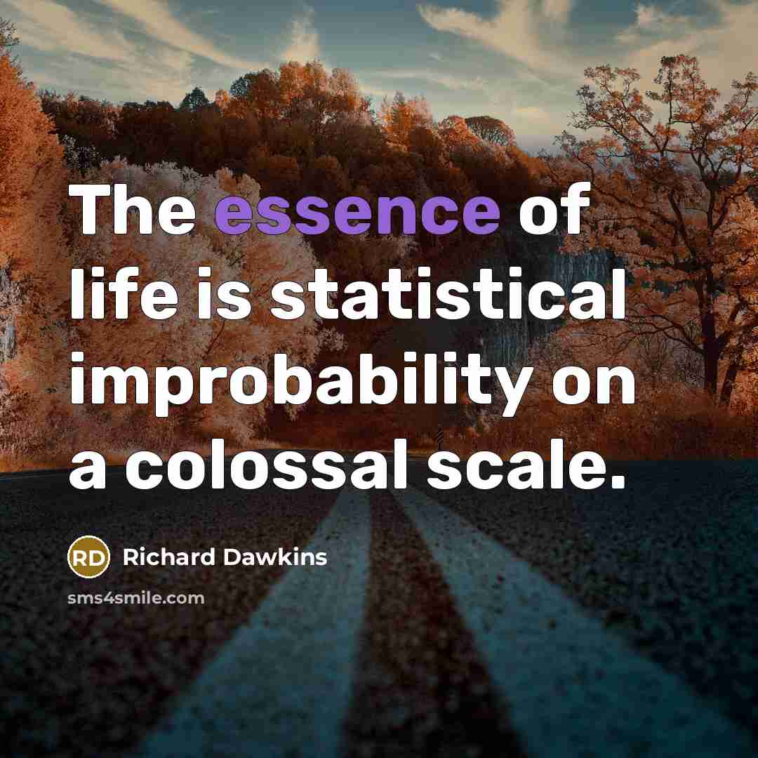 “The essence of life is statistical improbability on a colossal…” quote by Richard Dawkins