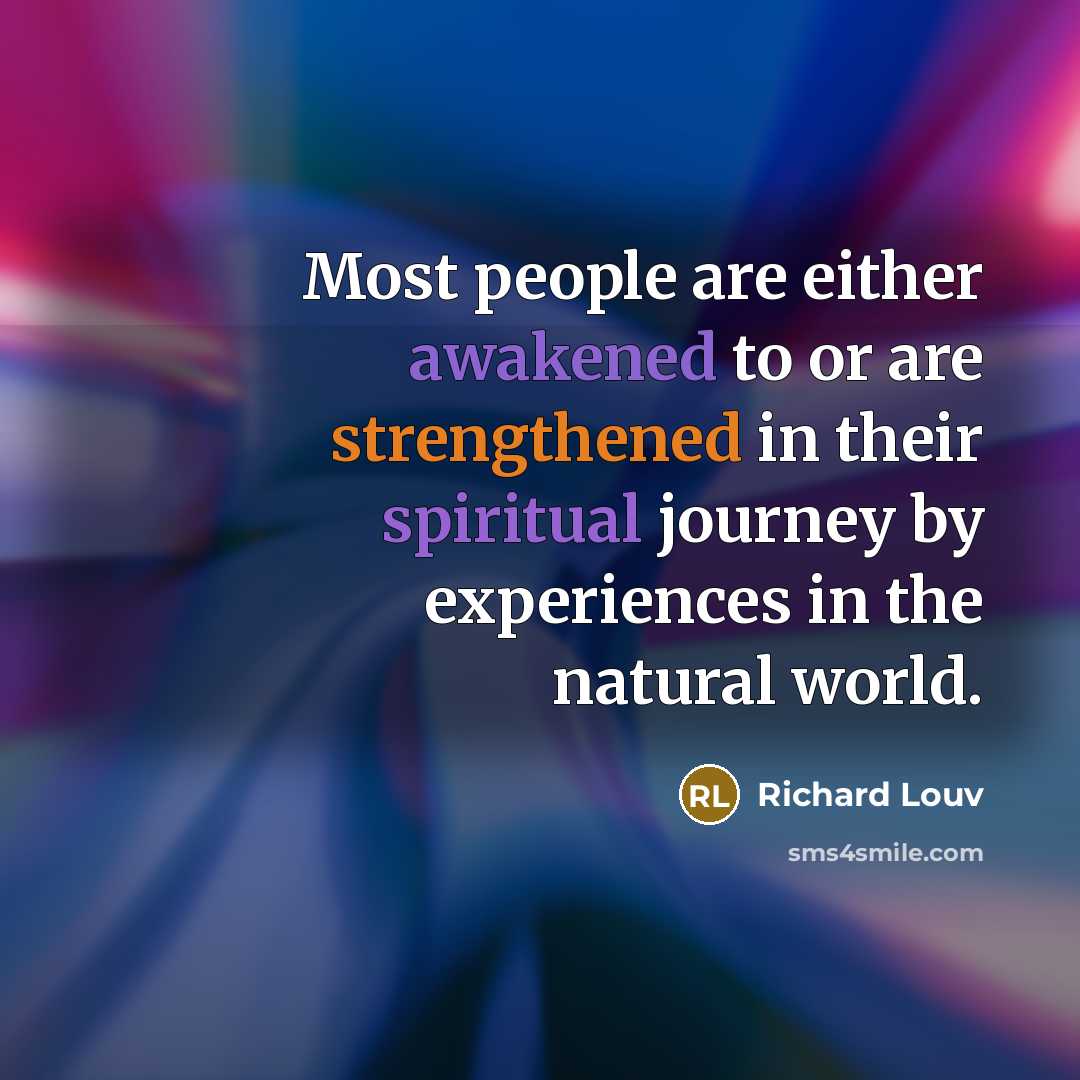 “Most people are either awakened to or are strengthened in…” quote by Richard Louv