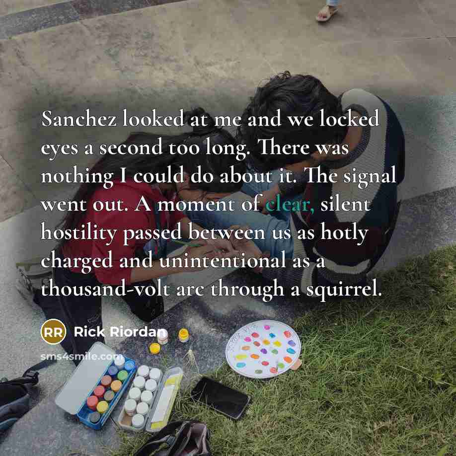 “Sanchez looked at me and we locked eyes a second…” quote by Rick Riordan