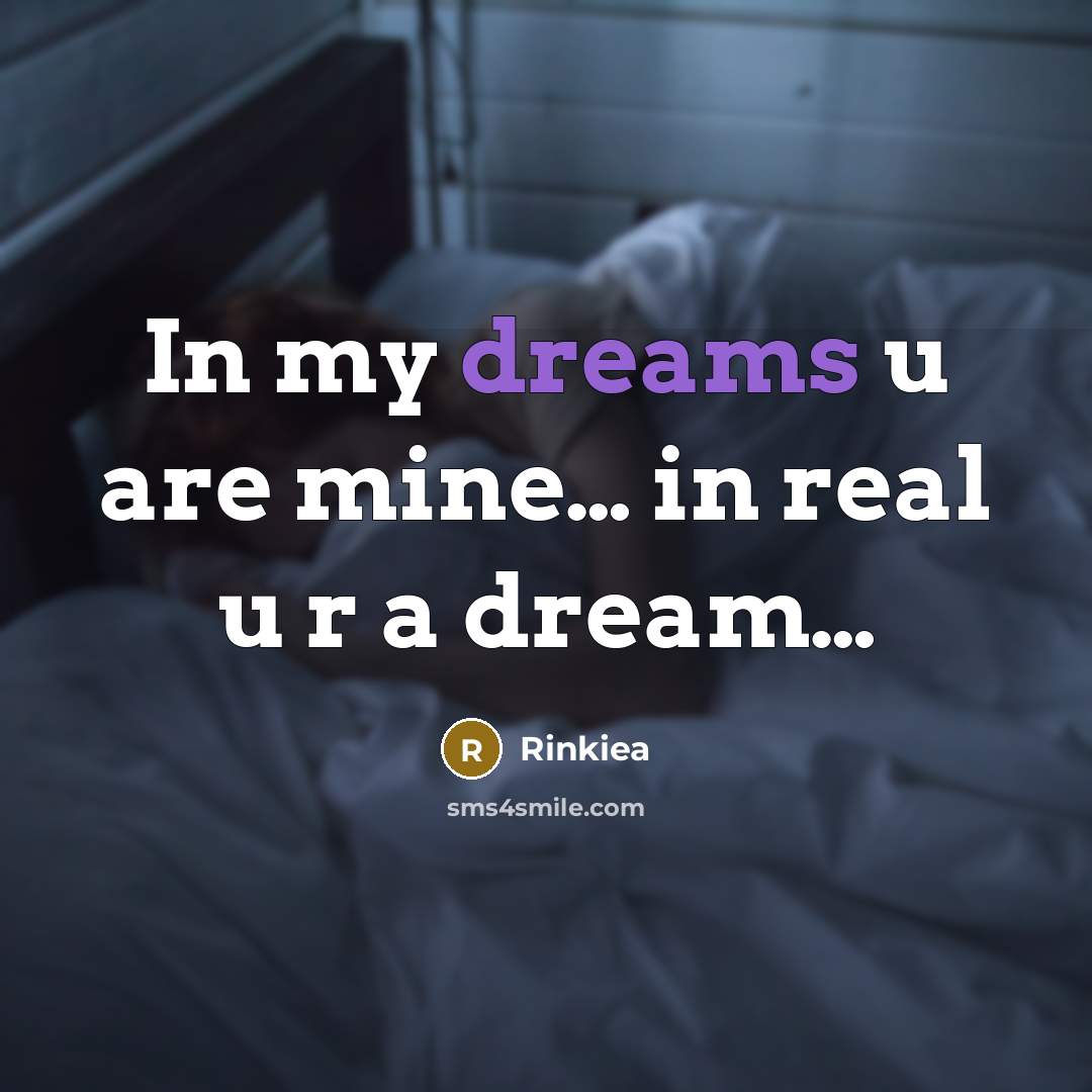 “In my dreams u are mine… in real u r a dream…” quote by Rinkiea