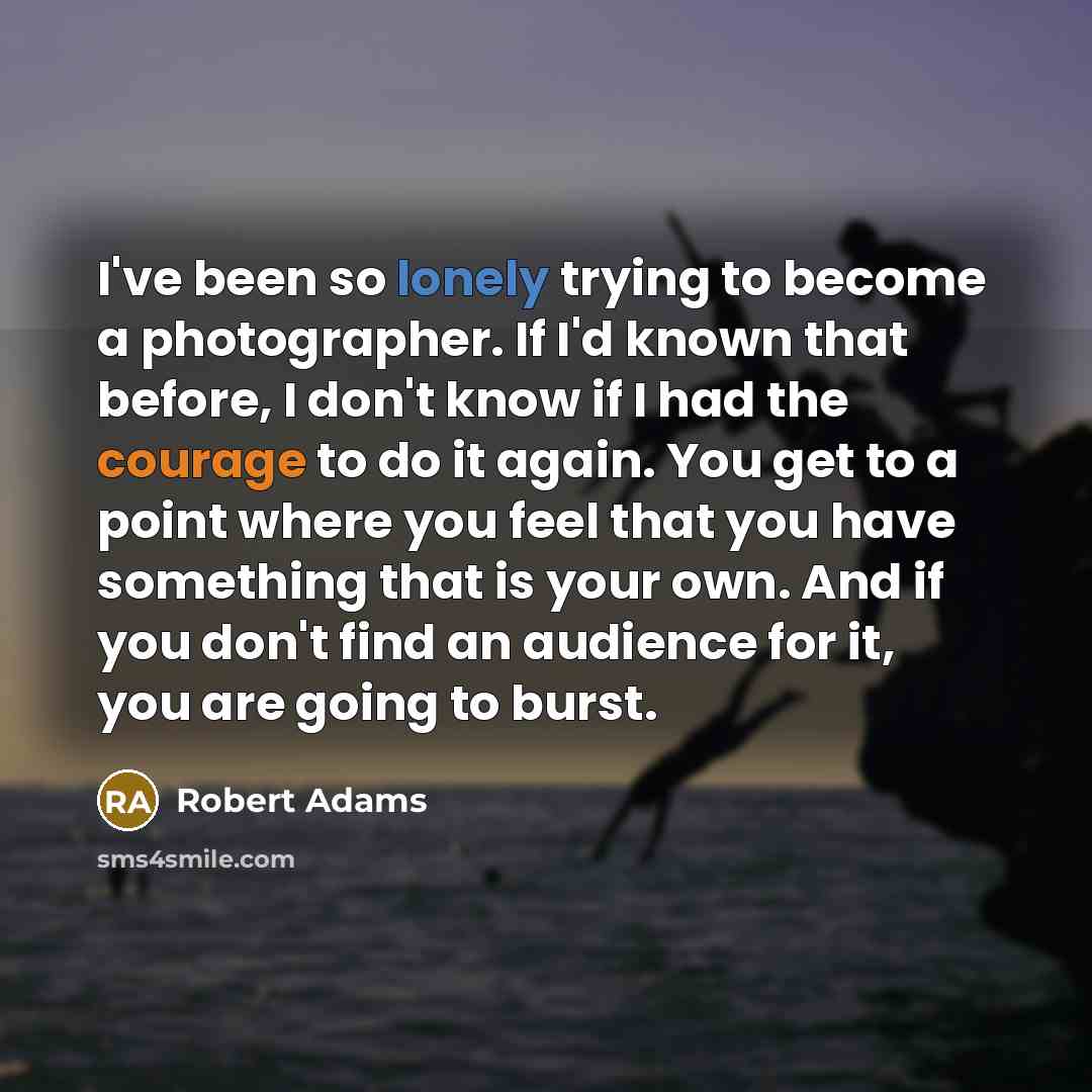 “I've been so lonely trying to become a photographer. If…” quote by Robert Adams