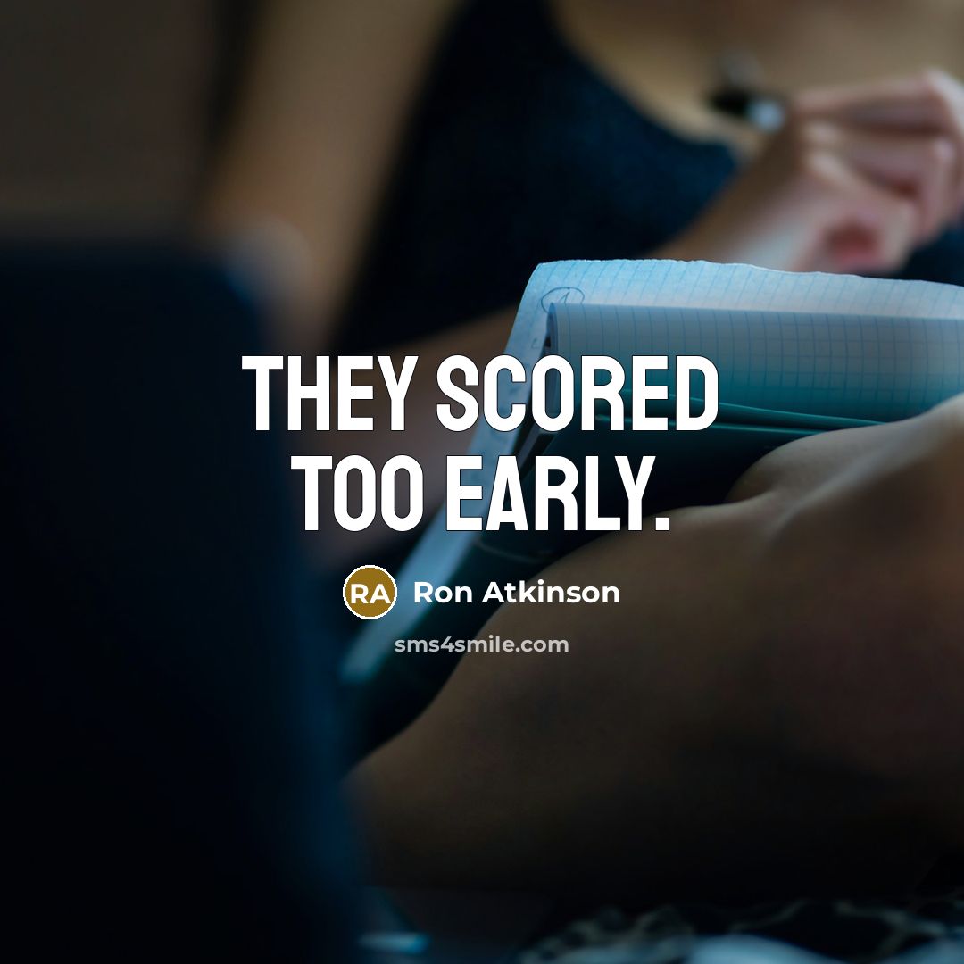 “They scored too early.…” quote by Ron Atkinson