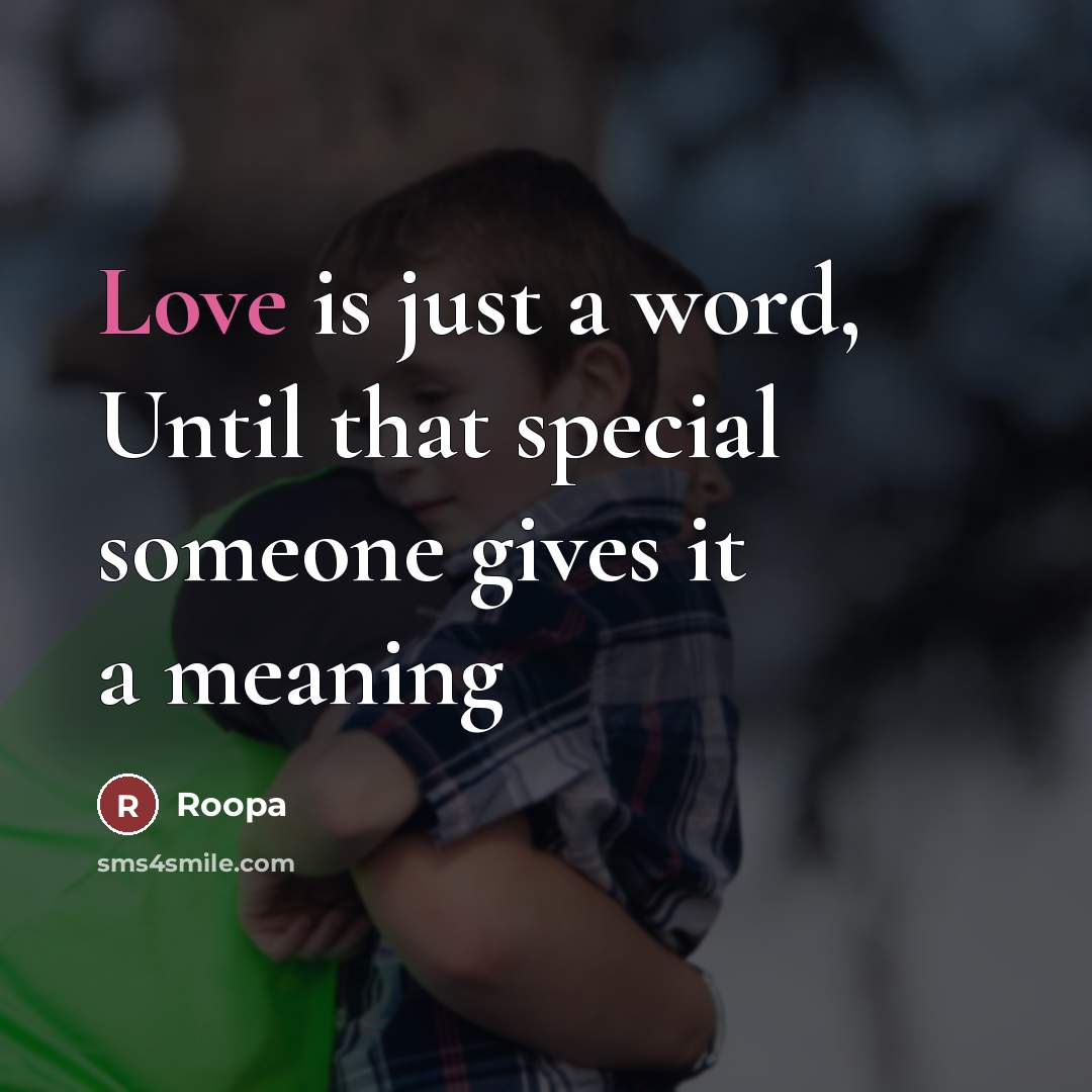 “Love is just a word, Until that special someone gives…” quote by Roopa