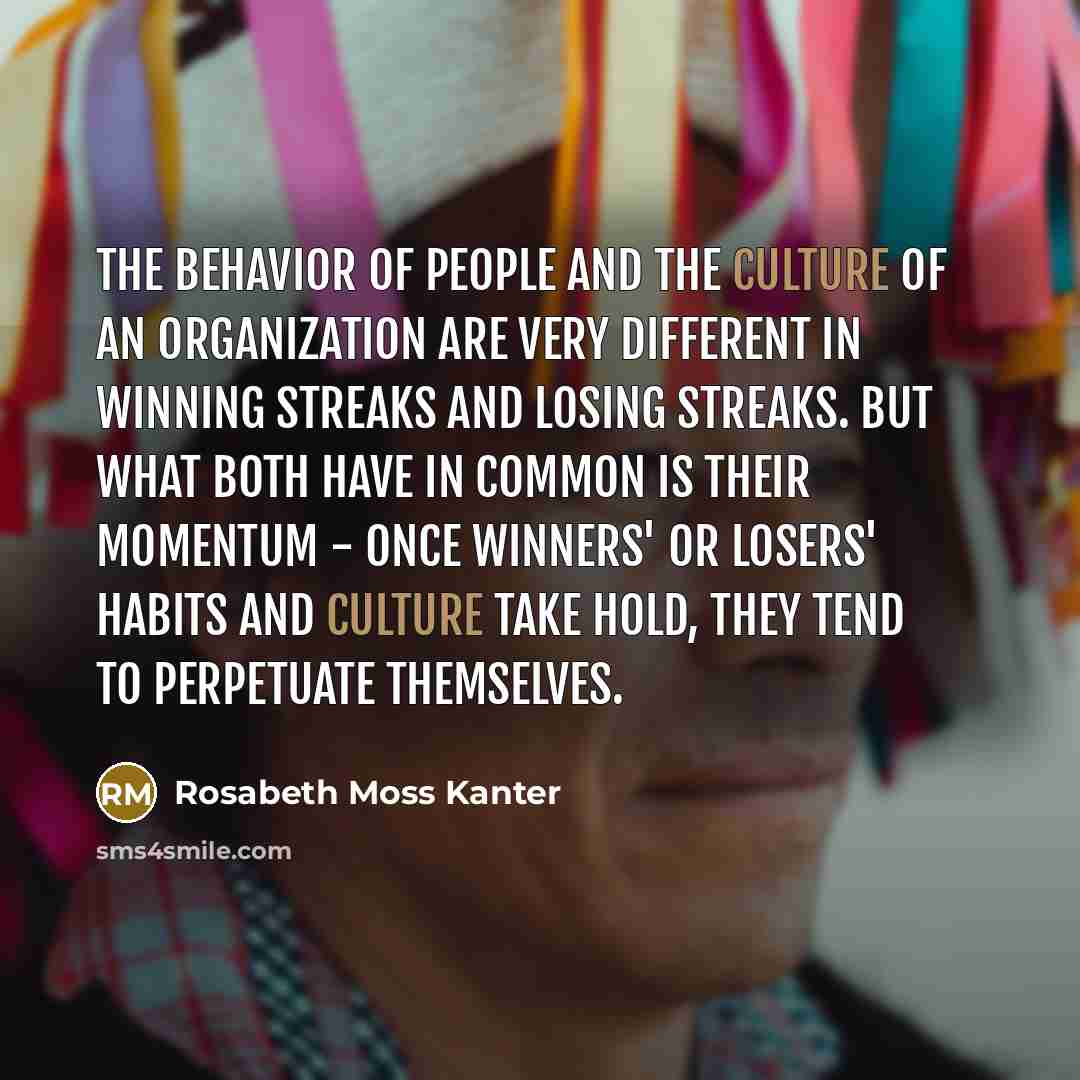 “The behavior of people and the culture of an organization…” quote by Rosabeth Moss Kanter