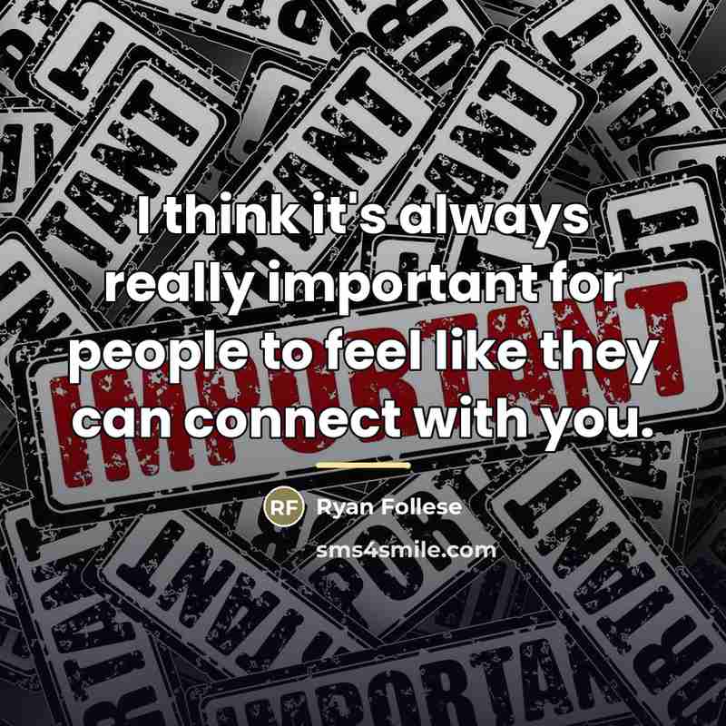 “I think it's always really important for people to feel…” quote by Ryan Follese