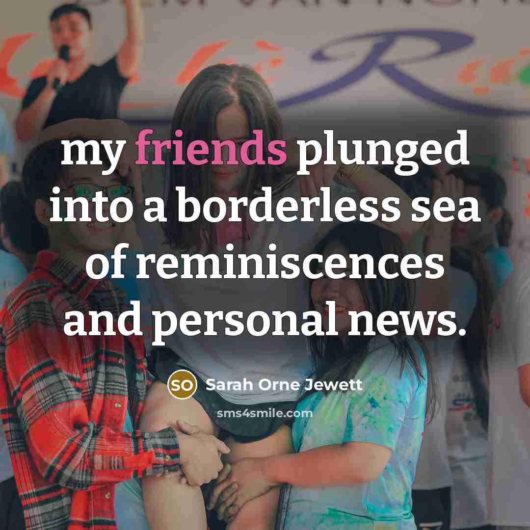 “my friends plunged into a borderless sea of reminiscences and…” quote by Sarah Orne Jewett