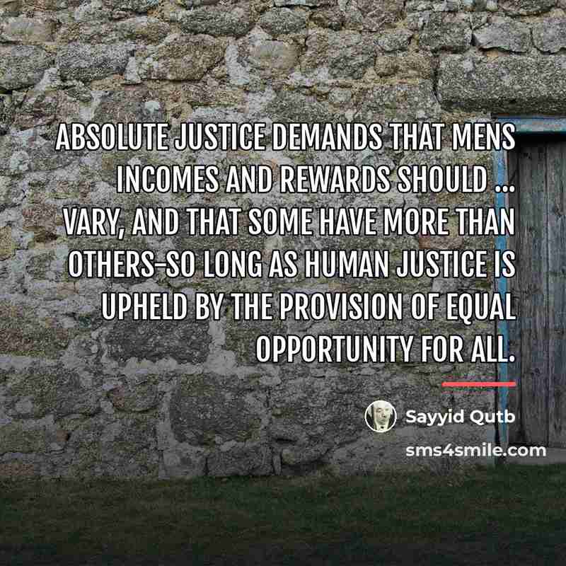 “Absolute justice demands that mens incomes and rewards should ...…” quote by Sayyid Qutb