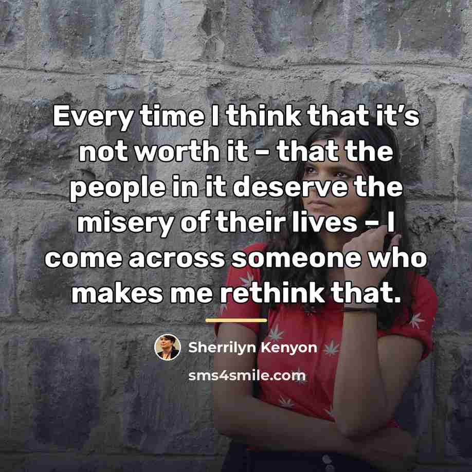 “Every time I think that it’s not worth it –…” quote by Sherrilyn Kenyon