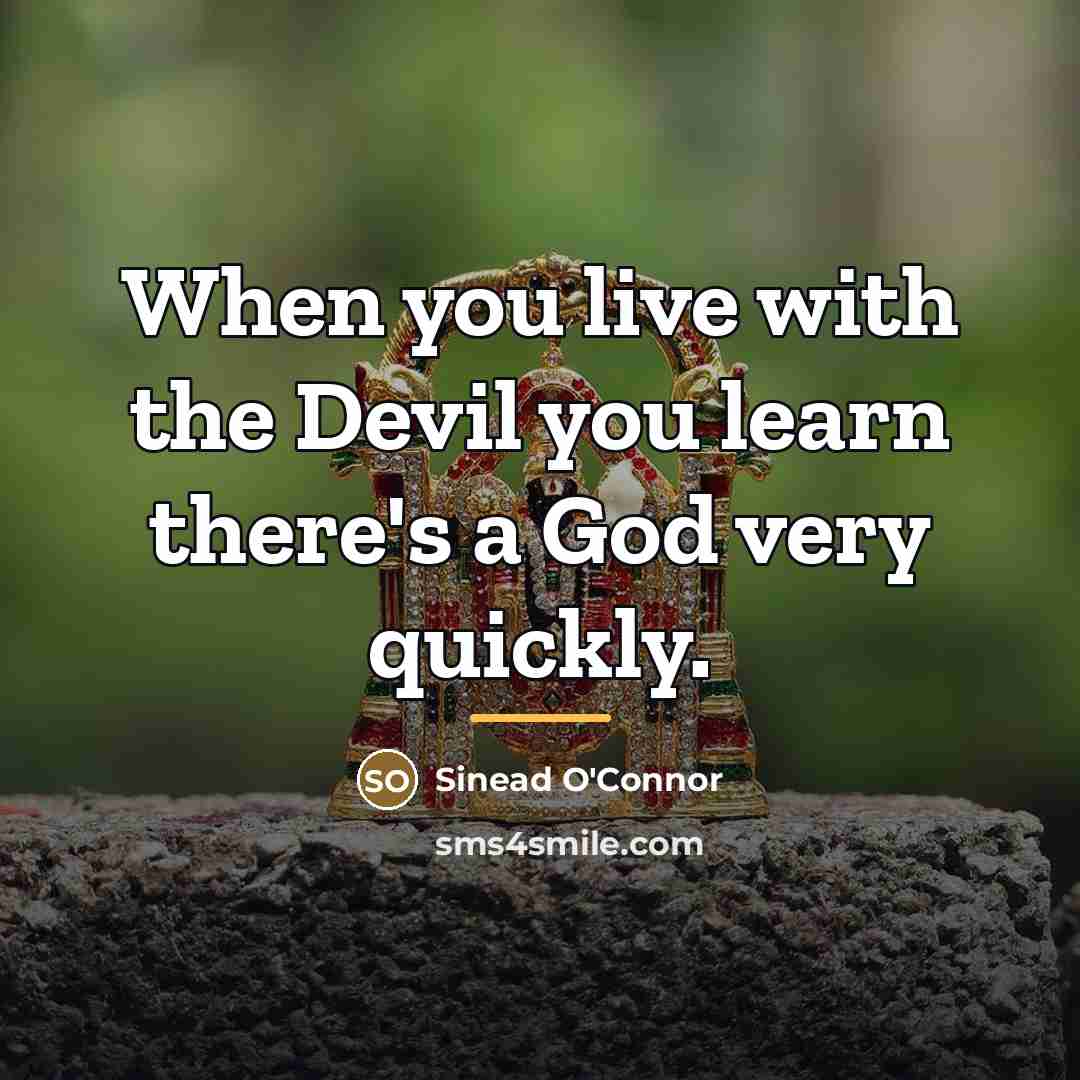 “When you live with the Devil you learn there's a…” quote by Sinead O'Connor