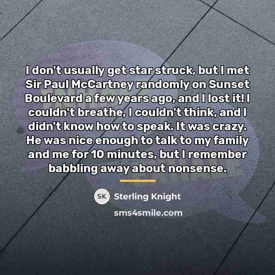 “I don't usually get star struck, but I met Sir…” quote by Sterling Knight