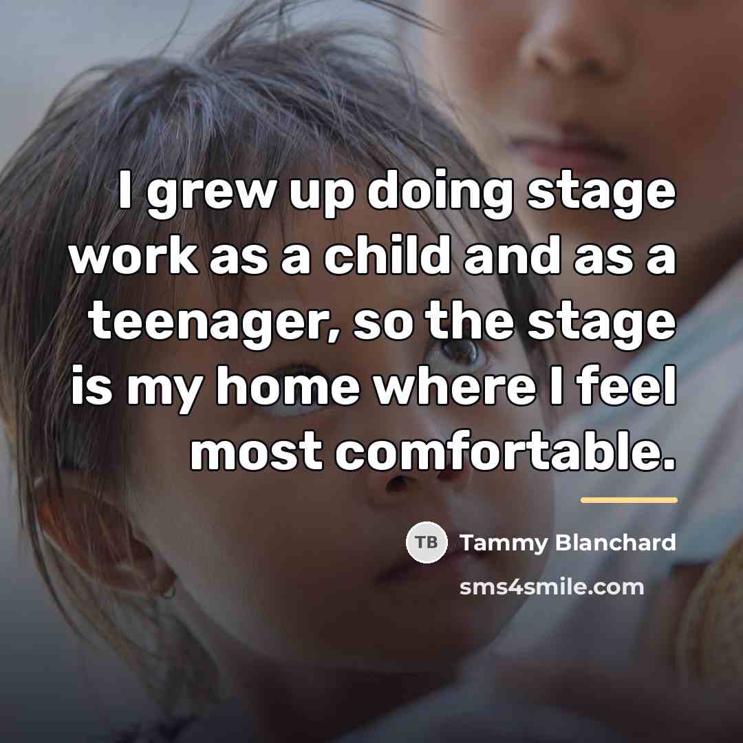 “I grew up doing stage work as a child and…” quote by Tammy Blanchard