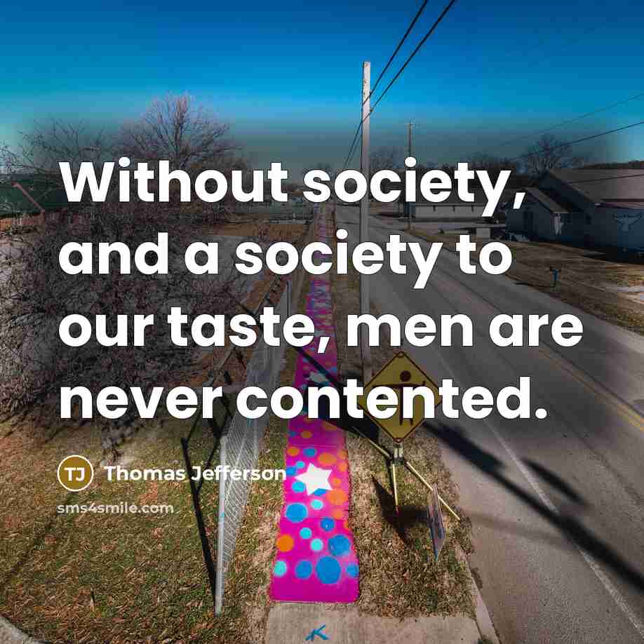 “Without society, and a society to our taste, men are…” quote by Thomas Jefferson