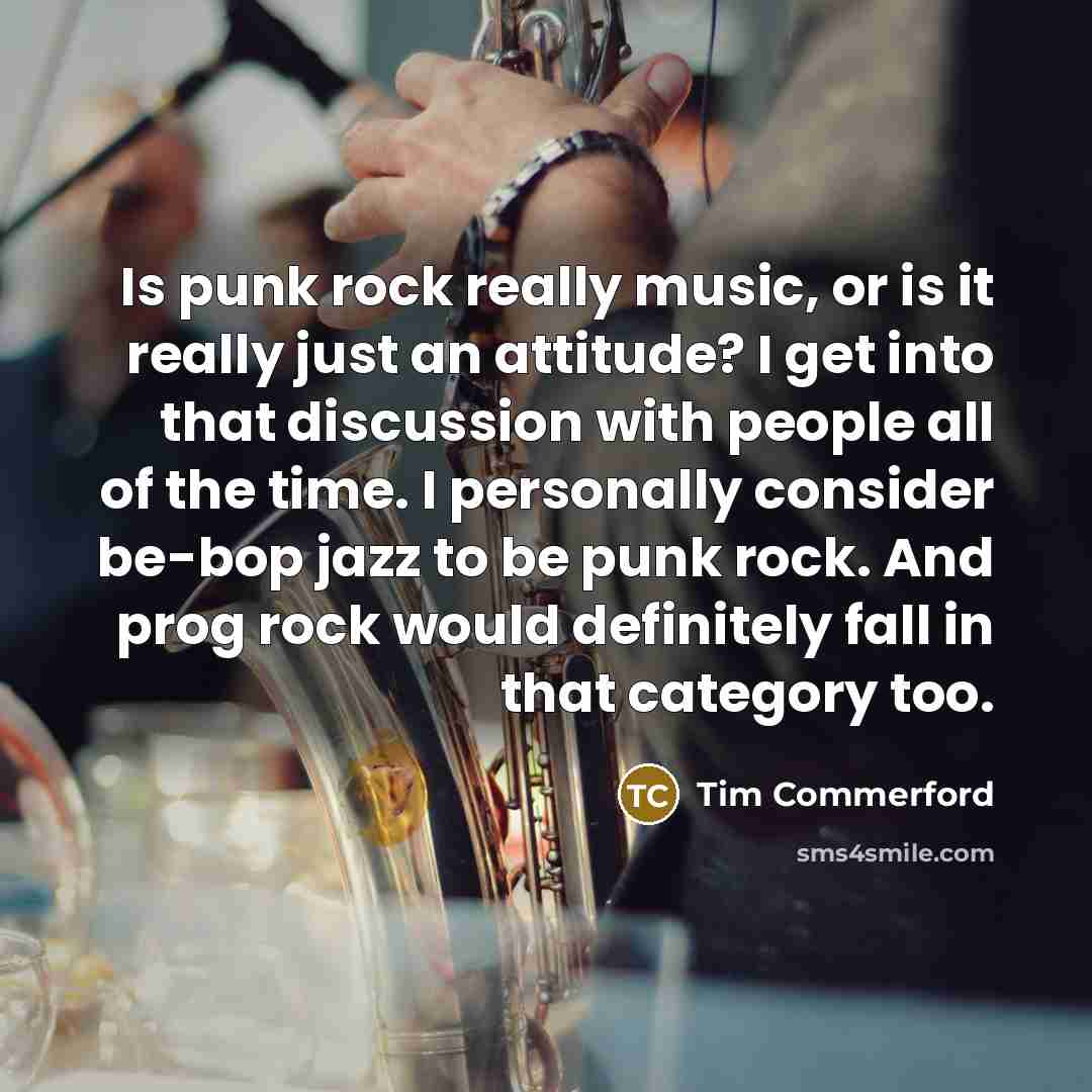 “Is punk rock really music, or is it really just…” quote by Tim Commerford